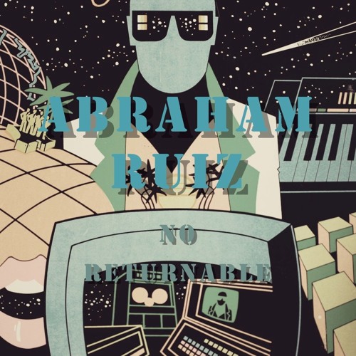 Abraham Ruiz - No Returnable (Free Download)