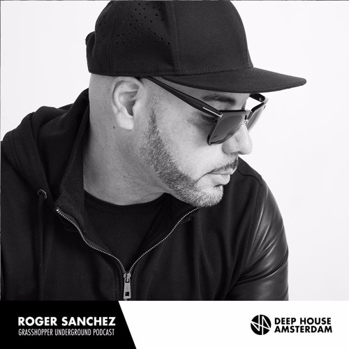 Roger Sanchez - Grasshopper Underground Podcast