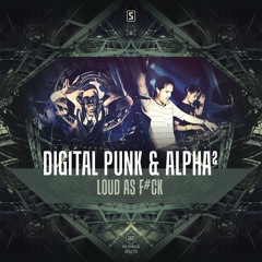Digital Punk & Alpha²  - Loud As F#ck