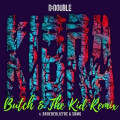 D-Double - Kibra ft. Broederliefde & SBMG (Butch & The KiD Remix) *Buy Is Free Download*