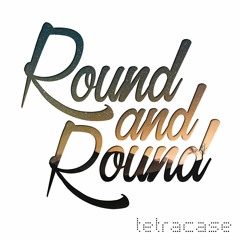 Tetracase - Round and Round