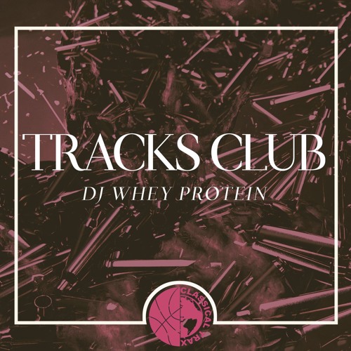 DJ Whey Protein - East London (Tracks Club #19)