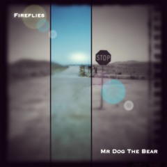 "Fireflies" (Radio Edit) by Mr Dog The Bear