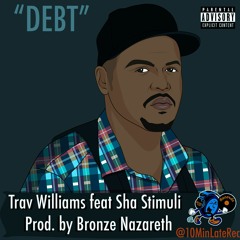 Trav Williams - Debt Feat Sha Stimuli (prod. By Bronze Nazareth)