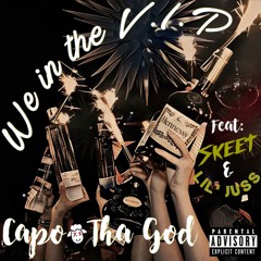 We In The V.I.P - Capo Tha God feat: Skeet & Lil' Juss