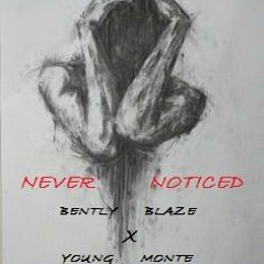 Never Notice- Bently Blaze X Young Monte