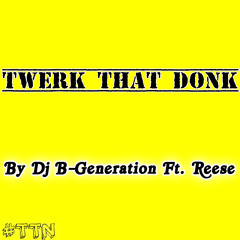 DJ B-Generation - Twerk That Donk (Speed Challenge)Ft. Reese FREE DOWNLOADS!!!!