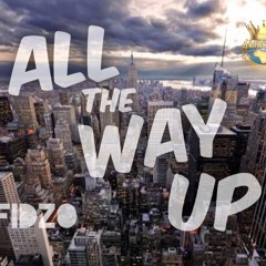 All the way up- Fidzo (REMIX)