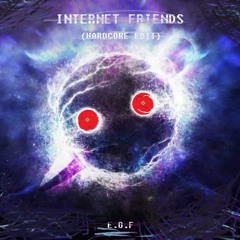 Internet Friends (Hardcore Remix)