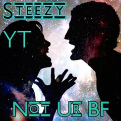 Steezy Feat. YT- Not Ur Bf
