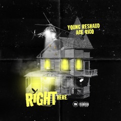 Right Here - Ace Rico x Young Reshaud