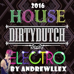 Radio Mix Present: HOUSE DIRTY DUTCH ELECTRO 2016 Mix By Andrewllex