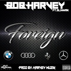 Foreign (Bob Harvey ft. Slimman) Prod.by @harveymuzik