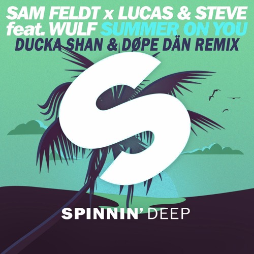 Sam Feldt And Lucas & Steve - Summer On You (Ducka Shan & Døpe Dän Remix)