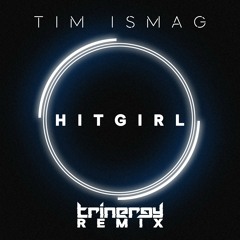 Tim Ismag - HitGirl (Trinergy Remix)