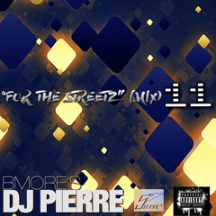 BMORE'S DJ PIERRE FOR THE STREETZ 11