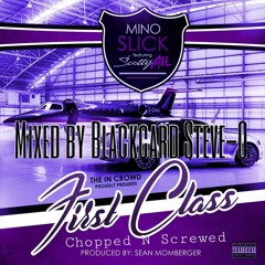"First Class" Mino Slick Ft Scotty ATL (Chopped n Screwed by BlackCard Steve-O)