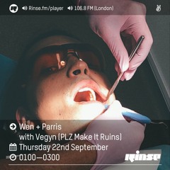 Rinse FM Podcast - Wen & Parris w/ Vegyn (PLZ Make it Ruins) - 22nd September 2016