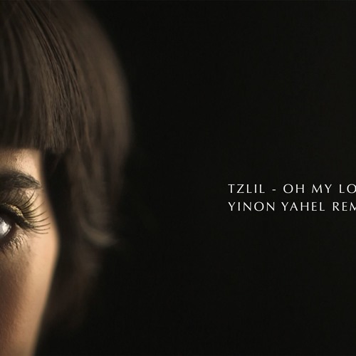 Tzlil - Oh My Love (Yinon Yahel Remix)