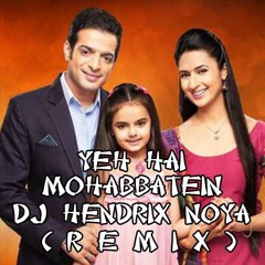 Yeh Hai - Mohabbatein (DJ Hendrix Noya) Remix
