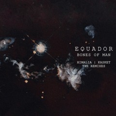 Equador - Bones Of Man (Himalia Remix)