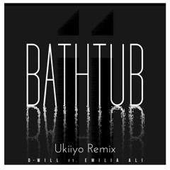 D-Will ft. Emilia Ali - Bathtub (Ukiiyo Remix)