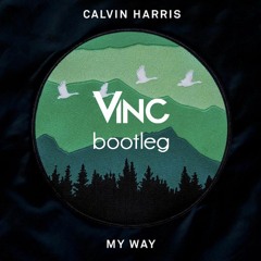 Calvin Harris - My Way (Vinc Bootleg)FREE DOWNLOAD!