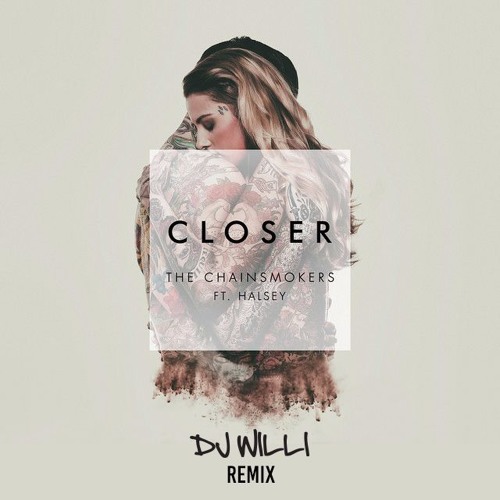 CLOSER - THE CHAINSMOKERS FT HALSEY, DJ WILLI REMIX