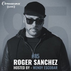 Traxsource LIVE! #85 with Roger Sanchez, Hosted By Wendy Escobar