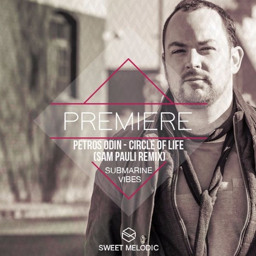 PREMIERE : Petros Odin - Circle of Life (Sam Pauli Remix) [Submarine Vibes]