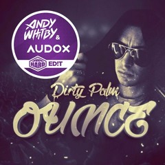 Dirty Palm - Ounce [Whitby & Audox HARD EDIT]