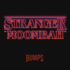Bumps - Stranger Moombah
