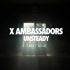 Unsteady - XAmbassadors