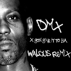 DMX - X Gon' Give It To Ya (Walcus Remix)[FREE DL ORIGINAL MIX]
