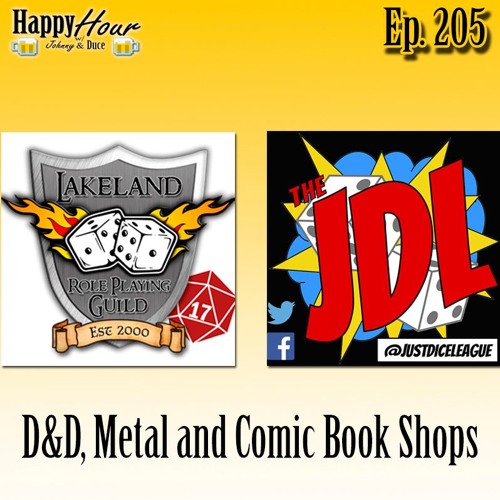 Episode 205 - D&D, Metal And Comic Shops (Lakeland Role Playing Guild & The Just Dice League)