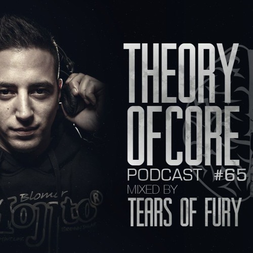Theory Of Core - Podcast #65 Mixed By Tears Of Fury