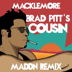 Macklemore - Brad Pitts Cousin (MADDN Remix)