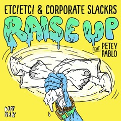 ETC!ETC! & Corporate Slackrs Feat Petey Pablo - Raise Up