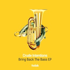 Crude Intentions - Bring Back The Bass