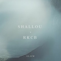 shallou x RKCB - Slow