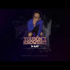 You Don't Know Shit - B Ray