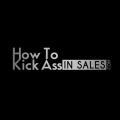 How To Kick Ass In Sales #517 Handle The Fear & Close The Deal