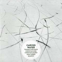 Chrysakis / Kobi / Skjødt / Sőrés Quartet — Carved Water [exctract]