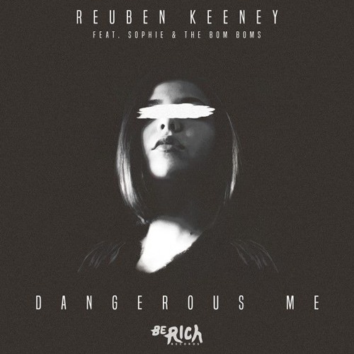 Reuben Keeney ft. Sophie & The Bom Boms ~ Dangerous Me (B Side Remix)