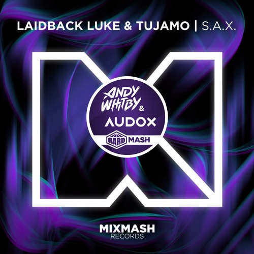 Laidback Luke & Tujamo - S.A.X. (Whitby & Audox HARD EDIT)