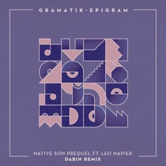 Gramatik - Native Son Prequel feat. Leo Napier (Dabin Remix)