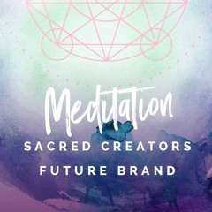 Future Brand Meditation Recorded : Sacred Creators Course