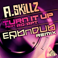 A Skillz - Turn It Up - Feat Ad-Apt (Erb N Dub RMX) *OUT NOW*