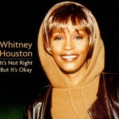 WHITNEY HOUSTON - IT'S NOT RIGHT BUT IT'S OKAY