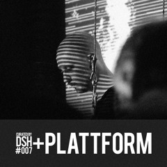 Curated by DSH #007: +plattform